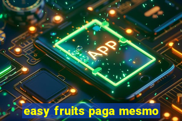 easy fruits paga mesmo